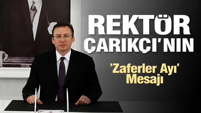 Rektör Çarıkçı’nın “Zaferler Ayı” Mesajı