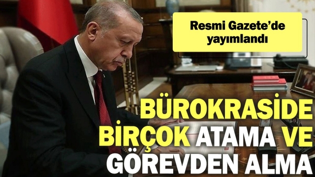 Resmi Gazete’de Yayımlandı: Bürokraside Önemli Atamalar ve Görevden Almalar