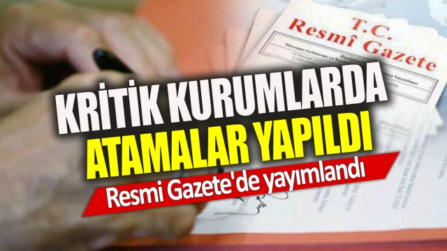 Resmi Gazete'de Yayımlanan Kararda Kritik Atamalar ve Görevden Almalar!