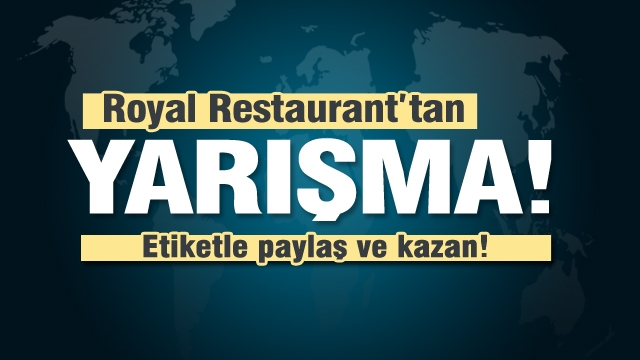 Royal Restaurant'tan'tan sosyal medya yarışması... etiketle paylaş kazan!