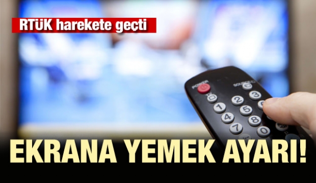 RTÜK harekete geçti! Ekrana yemek ayarı