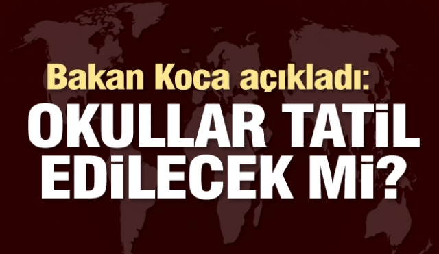 Sağlık Bakanı Koca açıkladı: Okullar tatil edilecek mi?