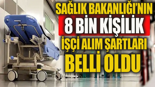 Sağlık Bakanlığı 8 Bin İşçi Alımı İçin Şartlar ve Başvuru Tarihleri Açıklandı