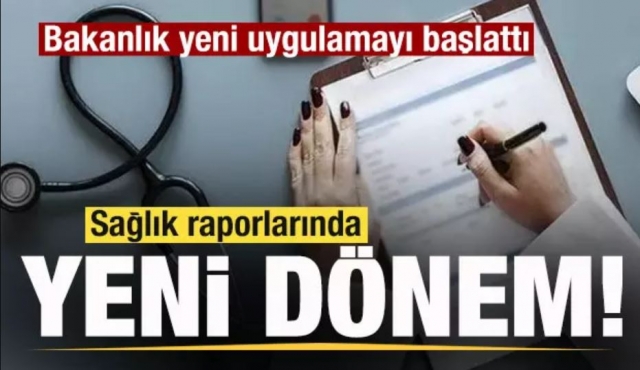 ​Sağlık Raporlarında Yeni Dönem! Bakanlık Yeni Uygulamayı Başlattı