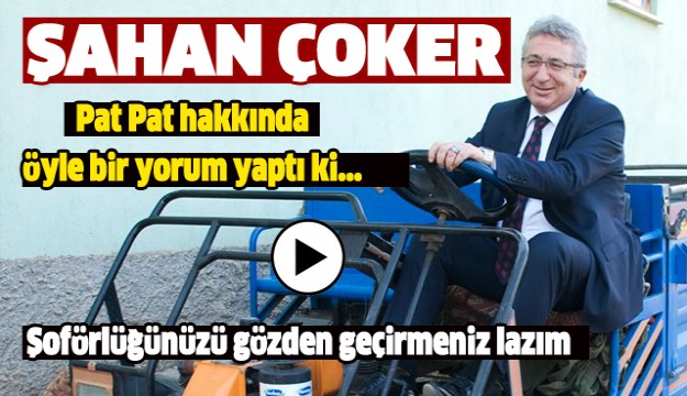 ŞAHAN ÇOKER'İN PAT PAT YORUMU...