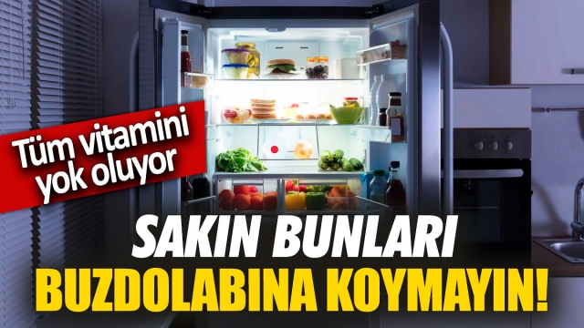 Sakın Bunları Buzdolabına Koymayın! Tüm Vitaminini Yok Ediyor