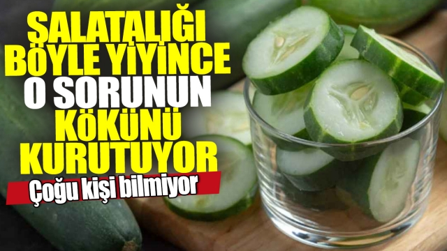 Salatalığı Böyle Yiyince O Sorunun Kökünü Kurutuyor! Çoğu Kişi Bilmiyor