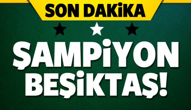 ŞAMPİYON BEŞİKTAŞ!