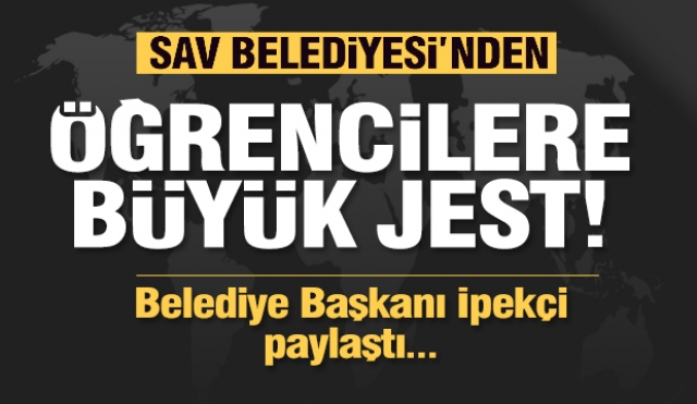 Sav Belediyesi'nden öğrencilere jest!