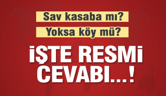 SAV KÖYÜ MÜ? YOKSA SAV KASABASI MI? İŞTE CEVABI...