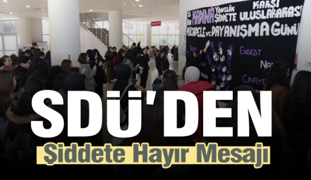 SDÜ “Kadına Şiddete Hayır!” Dedi