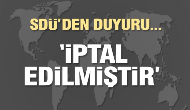 SDÜ'DEN DUYURU ''İPTAL EDİLMİŞTİR''