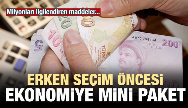 Seçim öncesi ekonomiye mini paket