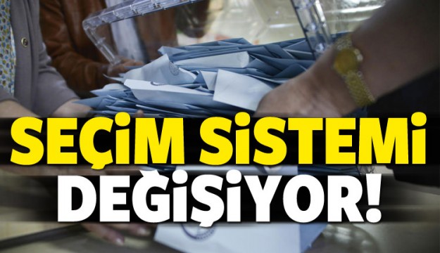 Seçim sistemi değişiyor