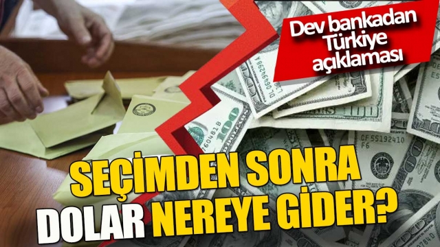 Seçimler ardından Dolar nereye gider Dev bankadan dolar tahmini