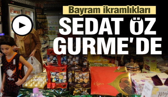 SEDAT ÖZ GURME'DEN NEFİS BAYRAM İKRAMLIKLARI