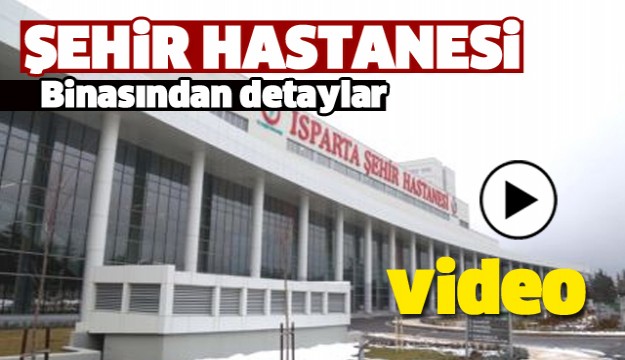 ISPARTA ŞEHİR HASTANESİ BİNASINDAN AYRINTILAR VİDEO