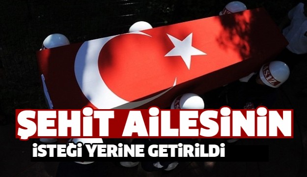 Şehit Ailesinin İsteği Yerine Getirildi