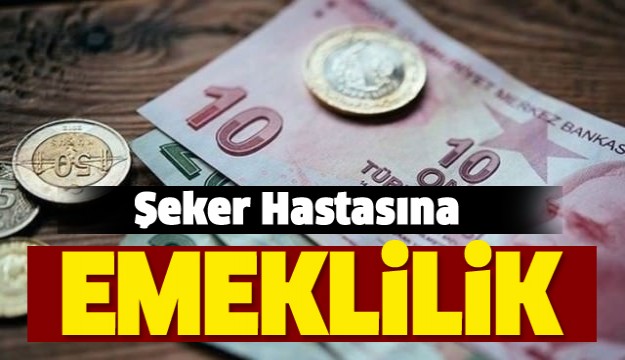 Şeker hastasına emeklilik hakkı