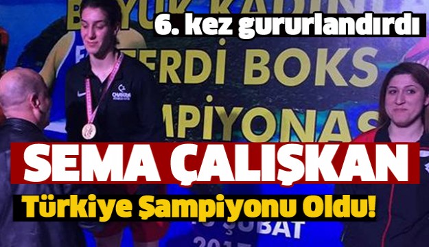 SEMA ÇALIŞKAN 
TÜRKİYE ŞAMPİYONU OLDU!