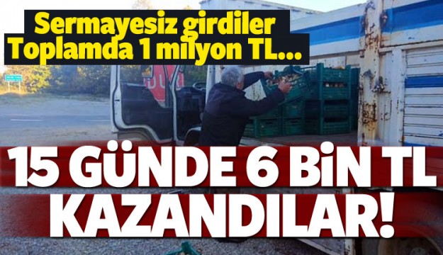 Sermayesiz girdiler! 15 günde 6 bin TL kazandılar