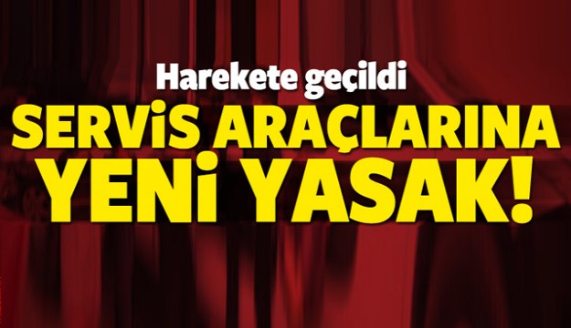Servis araçlarına yeni yasak