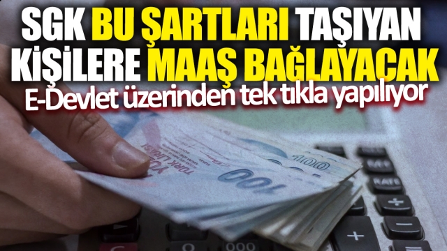 SGK Bu Kişilere Maaş Bağlayacak: E-Devlet Üzerinden Tek Tıkla!