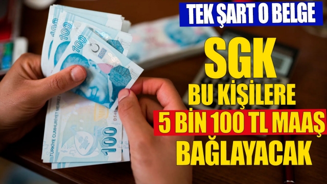 SGK bu kişilere tam 5 bin 100 TL maaş bağlayacak Tek şart o belge