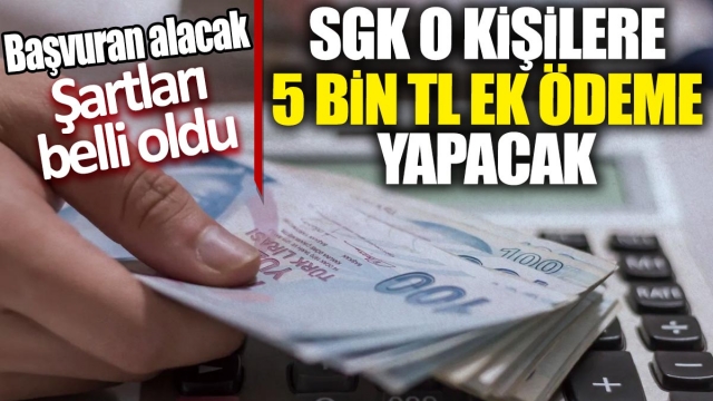 SGK'dan Hak Sahiplerine 5.000 TL Ek Ödeme: Başvuran Alacak!