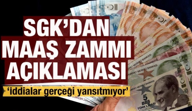 SGK'DAN MAAŞ ZAMMI AÇIKLAMASI: O İDDİALARA CEVAP