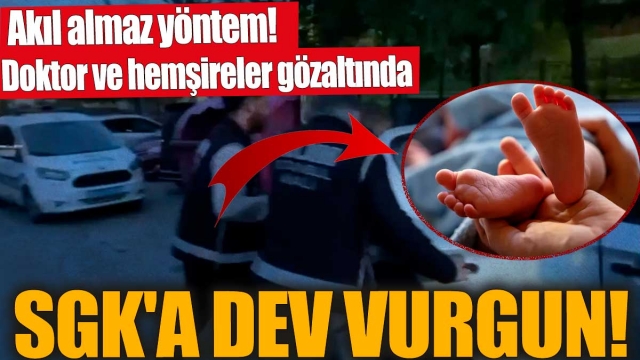 SGK'ya Dev Vurgun! Doktor ve Hemşireler Gözaltında