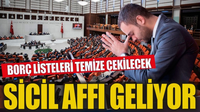 Sicil Affı Geliyor: Borç Listeleri Temize Çekilecek