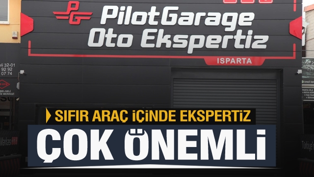 Sıfır araç alırken ekspertiz yaptırmanın önemi, Pilot Garage Oto Ekspertiz Isparta