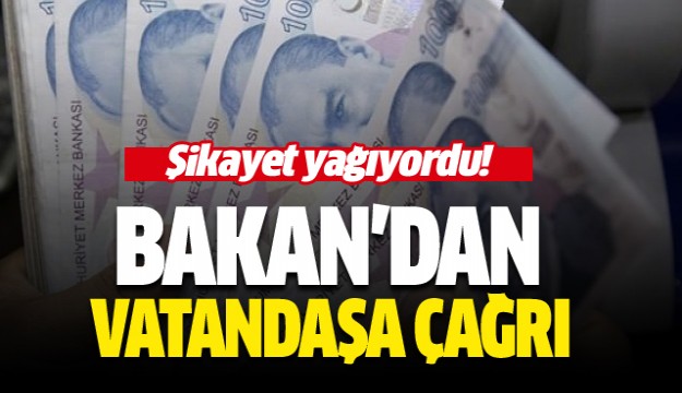 Şikayetler artınca Bakan'dan vatandaşa çağrı geldi