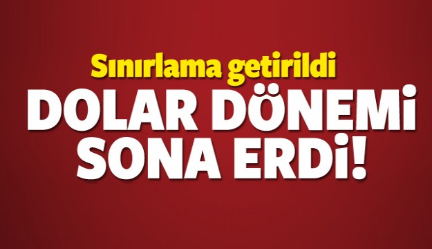 Sınırlama getirildi! Dolar dönemi sona erdi
