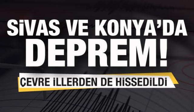Sivas, Konya ve Malatya'da deprem! 
