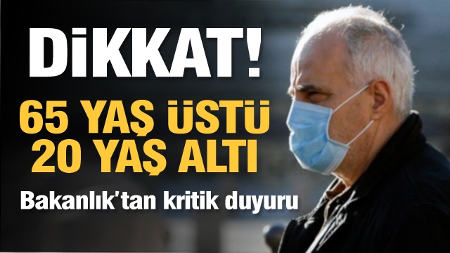 ​Son dakika: 65 yaş üstü ve 20 yaş altı için kritik duyuru