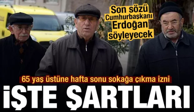 Son dakika: 65 yaş üstüne hafta sonu sokağa çıkma izni geliyor! İşte şartları