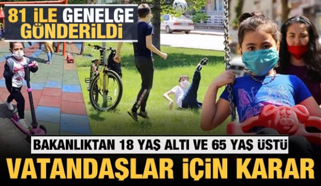 Son dakika: Bakanlıktan 65 yaş üstü ve 18 yaş altı sokağa çıkma kısıtlaması açıklaması