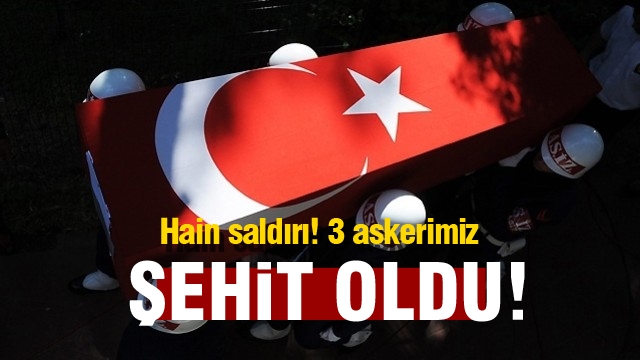 Son dakika haber:Hain saldırı! 3 askerimiz şehit düştü