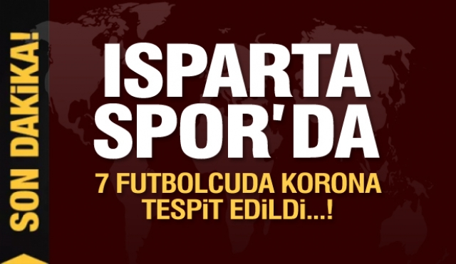 Son Dakika Haber: Isparta32spor’un 7 Futbolcusunda Koronavirüs tespit edildi