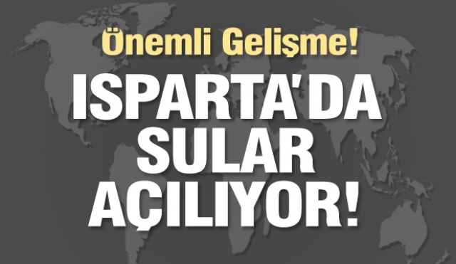 SON DAKİKA HABER: ISPARTA'DA AKMAYAN ÇEŞME KALMAYACAK