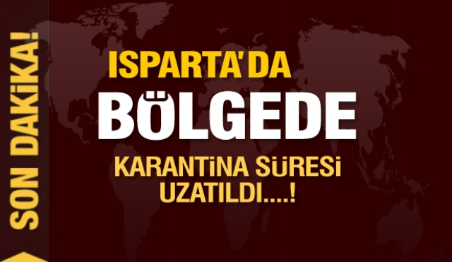 Son dakika haber: Isparta'da bölgede karantina süresi uzatıldı