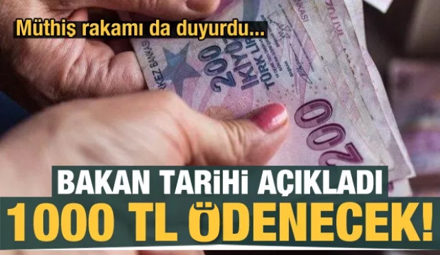 Son dakika haberi: Bakan tarihi açıkladı! 1000 TL ödenecek