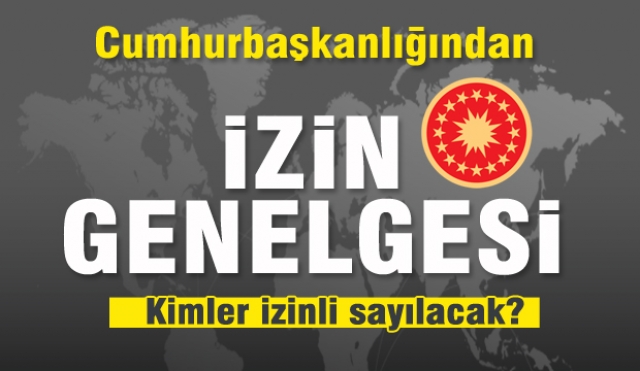 Son Dakika Haberi; İzin genelgesi yayımlandı... Kimler kaç gün izinli sayılacak...