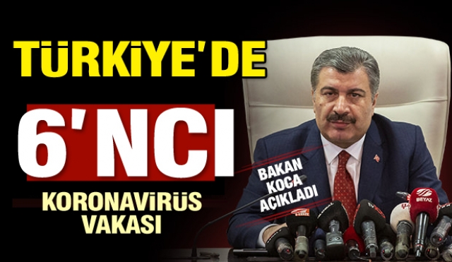 ​Son Dakika Haberi: Türkiye'de 6'ncı koronavirüs vakası tespit edildi