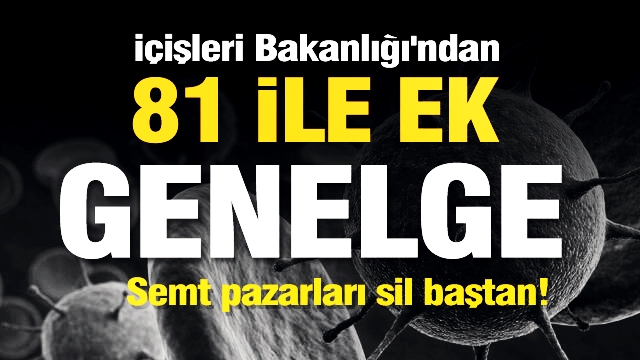 ​Son Dakika; İçişleri Bakanlığı'ndan 81 ile ek koronavirüs genelgesi