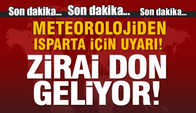 Son dakika Isparta haber: Zirai don geliyor....