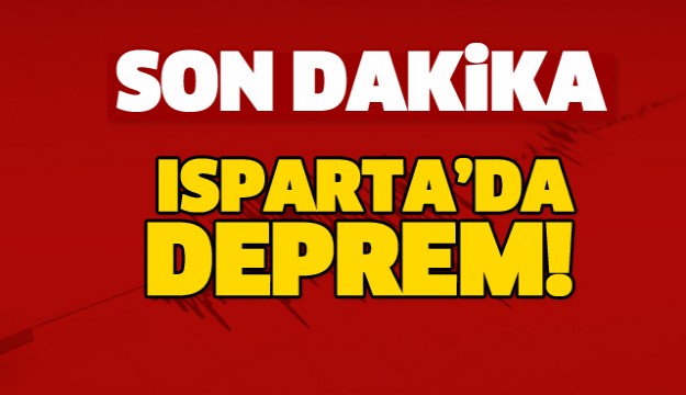 SON DAKİKA! ISPARTA'DA DEPREM OLDU