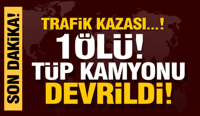 son dakika: Isparta'da tüp kamyonu devrildi : 1 ölü